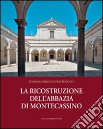 La ricostruzione dell’abbazia di Montecassino. E-book. Formato EPUB ebook di Tommaso Breccia Fratadocchi