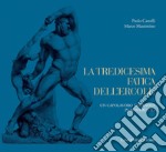 La tredicesima fatica dell'Ercole: Un capolavoro di Canova in movimento. E-book. Formato EPUB ebook