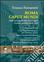 Roma Caput Mundi: Dalla metropoli alla baraccopoli l’anima perduta delle città. E-book. Formato EPUB ebook