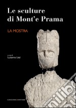 Le sculture di Mont’e Prama - La mostra. E-book. Formato EPUB ebook