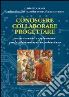 Conoscere collaborare progettare: teoria tecniche e applicazioni per la collaborazione in architettura. E-book. Formato EPUB ebook