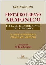 Restauro urbano armonico: Per la decementificazione del territorio. La linea di Benevolo, Cervellati, Marconi.. E-book. Formato EPUB ebook