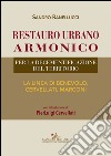 Restauro urbano armonico: Per la decementificazione del territorio. La linea di Benevolo, Cervellati, Marconi.. E-book. Formato EPUB ebook di Sandro Ranellucci