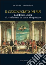 Il cuoco segreto dei Papi: Bartolomeo Scappi e la Confraternita dei cuochi e dei pasticceri. E-book. Formato EPUB ebook