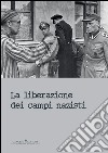 La liberazione dei campi nazisti. E-book. Formato EPUB ebook