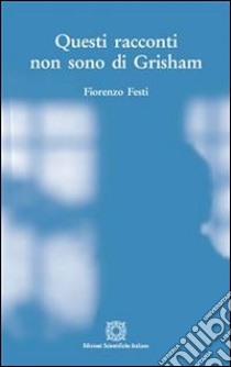 Questi racconti non sono di GrishamSette racconti legal ironici e commoventi. E-book. Formato PDF ebook di Fiorenzo Festi