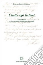 L&apos;Italia agli ItalianiVersi inediti veri o presunti di Giacomo Leopardi. E-book. Formato PDF