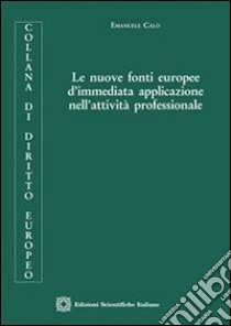 Le nuove fonti europee d'immediata applicazione nell'attività professionale. E-book. Formato PDF ebook di Emanuele Calò