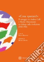 «Cosa sperare?»Il carteggio tra Andrea Caffi e Nicola Chiaromonte: un dialogo sulla rivoluzione (1932-1955). E-book. Formato PDF