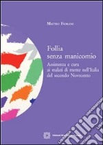 Follia senza manicomioAssistenza e cura ai malati di mente nell&apos;italia del secondo Novecento. E-book. Formato PDF ebook