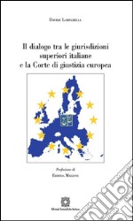 Il dialogo tra le giurisdizioni superiori italiane e la Corte di giustizia europea. E-book. Formato PDF