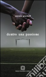 Dentro una passione. E-book. Formato PDF ebook