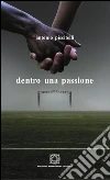 Dentro una passione. E-book. Formato PDF ebook
