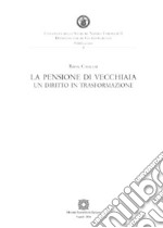 La pensione di vecchiaiaUn diritto in trasformazione. E-book. Formato PDF ebook