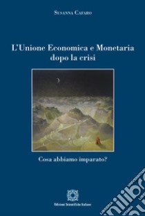 L'Unione Economica e Monetaria dopo la crisiCosa abbiamo imparato?\. E-book. Formato PDF ebook di Susanna Cafaro