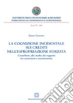 La cognizione incidentale sui crediti nell&apos;espropriazione forzataContributo allo studio dei rapporti tra esecuzione e accertamento. E-book. Formato PDF ebook