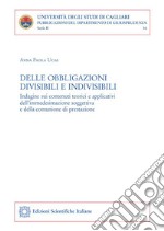 Delle obbligazioni divisibili e indivisibiliIndagine sui contenuti teorici e applicativi dell’immedesimazione soggettiva e della comunione di prestazione. E-book. Formato PDF ebook