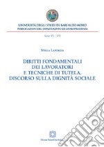 Diritti fondamentali dei lavoratori e tecniche di tutela. Discorso sulla dignità sociale. E-book. Formato PDF ebook