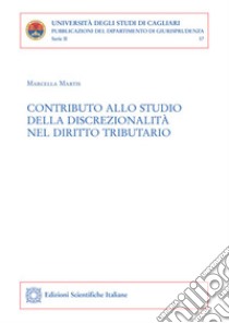 Contributo allo studio della discrezionalità nel diritto tributario. E-book. Formato PDF ebook di Marcella Martis