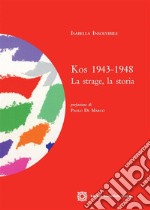 Kos 1943-1948La strage, la storia. E-book. Formato PDF ebook