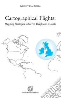 Cartographical Flights: Mapping Strategies in Steven Heighton's Novels. E-book. Formato PDF ebook