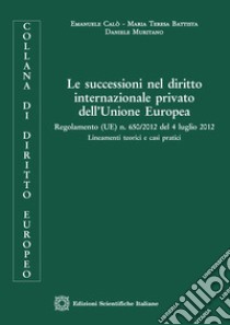 Le successioni nel diritto internazionale privato dell'Unione EuropeaRegolamento (UE) n. 650/2012 del 4 luglio 2012 Lineamenti teorici e casi pratici. E-book. Formato PDF ebook di Emanuele Calò