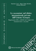 Le successioni nel diritto internazionale privato dell&apos;Unione EuropeaRegolamento (UE) n. 650/2012 del 4 luglio 2012 Lineamenti teorici e casi pratici. E-book. Formato PDF ebook