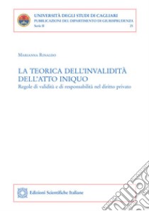 La teorica dell'invalidità dell'atto iniquoRegole di validità e di responsabilità nel diritto privato. E-book. Formato PDF ebook di Marianna Rinaldo