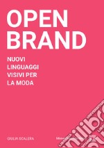 Open BrandNuovi linguaggi visivi per la moda. E-book. Formato PDF ebook