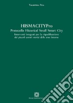 HISMACITYPro - Protocollo Historical Small Smart CityInterventi integrati per la riqualificazione dei piccoli centri storici delle aree interne. E-book. Formato PDF