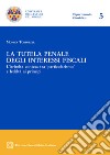 La tutela penale degli interessi fiscali. E-book. Formato PDF ebook di Tortorelli Monica