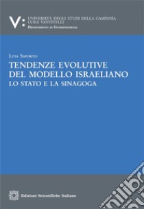 Tendenze evolutive del modello israelianoLo Stato e la Sinagoga. E-book. Formato PDF ebook di Livia Saporito