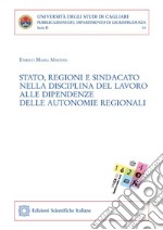 Stato, regioni e sindacato nella disciplina del lavoro alle dipendenze delle autonomie regionali. E-book. Formato PDF ebook