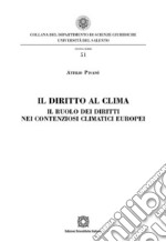 Il diritto al climaIl ruolo dei diritti nei contenziosi climatici europei. E-book. Formato PDF ebook