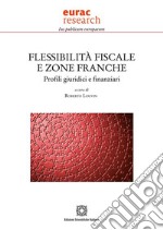 Flessibilità fiscale e zone francheProfili giuridici e finanziari. E-book. Formato PDF