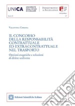 Il concorso della responsabilità contrattuale ed extracontrattuale nel trasportoOpzioni esegetiche e soluzioni di diritto uniforme. E-book. Formato PDF ebook