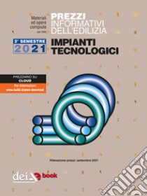 Prezzi informativi dell’edilizia. Impianti Tecnologici. 2/2021. E-book. Formato EPUB ebook di AA VV