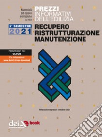 Prezzi informativi dell’edilizia. Recupero Ristrutturazione Manutenzione. 2/2021. E-book. Formato EPUB ebook di AA VV