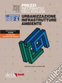 Prezzi informativi dell’edilizia. Urbanizzazione Infrastrutture Ambiente. 2/2021. E-book. Formato EPUB ebook di AA VV