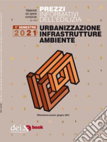 Prezzi informativi dell’edilizia. Urbanizzazione Infrastrutture Ambiente. 1/2021. E-book. Formato PDF ebook di AA. VV.