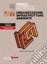 Prezzi informativi dell’edilizia. Urbanizzazione Infrastrutture Ambiente. 1/2022. E-book. Formato PDF ebook