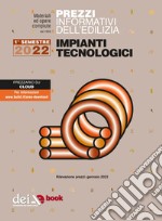 Prezzi informativi dell’edilizia. Impianti Tecnologici. 1/2022. E-book. Formato PDF ebook