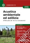 Acustica ambientale ed edilizia: Il Manuale del Tecnico competente. E-book. Formato EPUB ebook