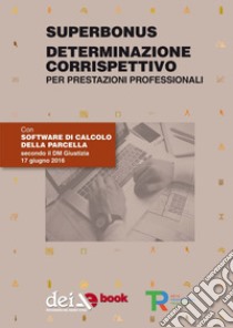 Superbonus  Determinazione corrispettivo per parcella professionale: con software di calcolo. E-book. Formato EPUB ebook di Giovanni Quinci