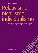 Relativismo, nichilismo, individualismo: Fisiologia o patologia dell'Europa. E-book. Formato EPUB ebook