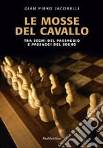 Le mosse del cavallo: Tra segni del passaggio e passaggi del segno. E-book. Formato EPUB ebook