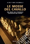 Le mosse del cavallo: Tra segni del passaggio e passaggi del segno. E-book. Formato EPUB ebook di Gian Piero Jacobelli