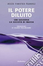 Il potere diluito: Chi governa la società di massa. E-book. Formato EPUB ebook