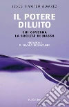 Il potere diluito: Chi governa la società di massa. E-book. Formato EPUB ebook di Jesus Timoteo Alvarez