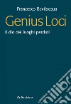 Genius loci. Il dio dei luoghi perduti. E-book. Formato EPUB ebook di Francesco Bevilacqua